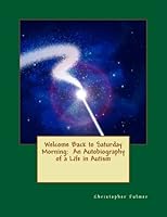 Welcome Back to Saturday Morning: An Autobiography of a Life in Autism 154635820X Book Cover