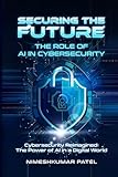 Securing the Future: The Role of AI in Cybersecurity