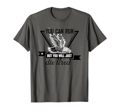 You Can Run But You Will Just Die Tired Bald Eagle Image Maglietta