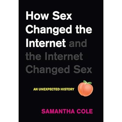 How Sex Changed the Internet and the Internet Changed Sex: A History