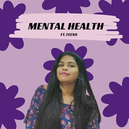 Mental Health ft.Teens
