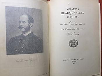 Meade's Headquarters 1863-1865: Letters of Colonel Theodore Lyman From Wilderness to Appomattox