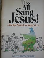 They All Sang Jesus!: A Worship Musical for Young Voices (Children's Choir, SATB Choir B001LD8T30 Book Cover