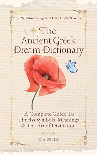 The Ancient Greek Dream Dictionary: A Complete Guide To Timeless Symbols, Meanings & The Art Of Divination