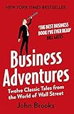  Business Adventures: Twelve Classic Tales from the World of Wall Street