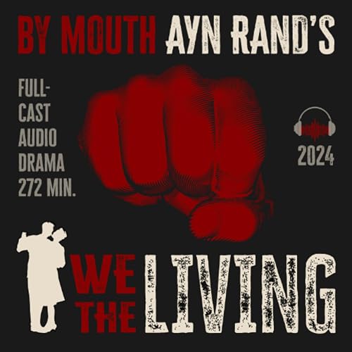 Ayn Rand's WE THE LIVING By Mouth (2023)