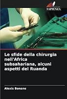 Le sfide della chirurgia nell'Africa subsahariana, alcuni aspetti del Ruanda 6205307227 Book Cover