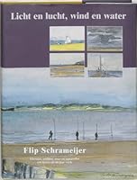 Licht en lucht, wind en water Ned - Eng editie: Flip Schrameijer een keuze uit 60 jaar werk 9080500224 Book Cover