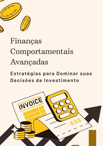 Finanças Comportamentais Avançadas: Estratégias para Dominar suas...