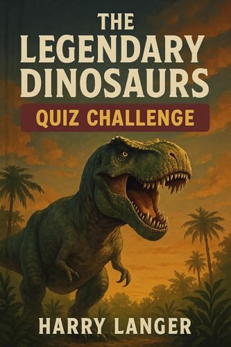 The Legendary Dinosaurs : Quiz Challenge : 1000 Q&A: Dinosaurs in History, Science, Imagination and Culture (Quiz Time Book 20)