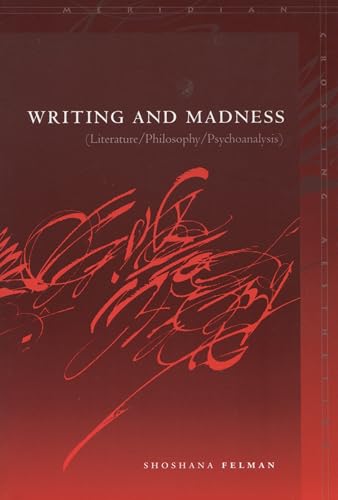 Writing and Madness: Literature/Philosophy/Psychoanalysis (Meridian: Crossing Aesthetics (Stanford, Calif.) )