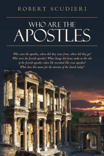 Who Are the Apostles: Who were the apostles, where did they come from, where did they go? Who were the Jewish apostles? What change did Jesus make in ... today? (Apostolic Church: Missionary Church)