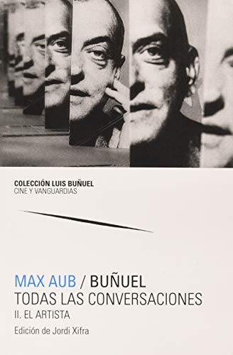 Max Aub (2 Vol)/ Buñuel. Todas Las Conversaciones 2 Vols (Colección Luis Buñuel. Cine y vanguardias)