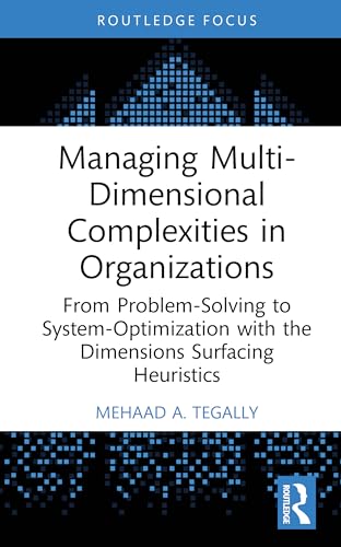 Managing Multi-dimensional Complexities in Organizations: From Problem-solving to System-optimization With the Dimensions Surfacing Heuristics (Systems Thinking) view 2