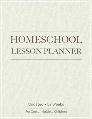 Minimalist Homeschool Lesson Planner & Record Keeper: 1 Year, 12 Month, 52 Week Undated Easy Organizer for Parents or Tutors with One or Multiple Children