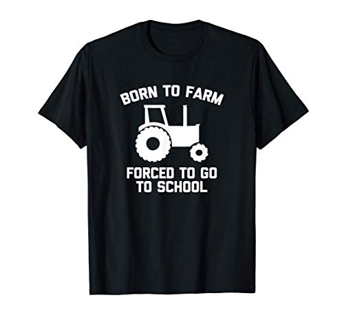 Born To Farm (Forced To Go To School) Funny Farming Farmer Camiseta