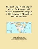 The 2016 Import and Export Market for Propan-1-OL (Propyl Alcohol) and Propan-2-OL (Isopropyl Alcohol) in the United States