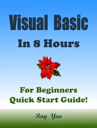 Visual Basic: Programming, In 8 Hours, For Beginners, Learn Coding Fast: Visual Basic Language, Crash Course Textbook & Exercises (Cookbooks in 8 Hours 18)
