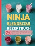 Ninja Blendboss Rezeptbuch: 250 perfekte Rezepte für den Standmixer mit To-Go-Becher. Leckere Smoothies, Proteinshakes, Trinkmahlzeiten, Dressings und vieles mehr. Schnell und Lecker.