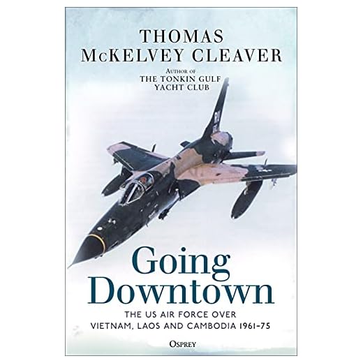 Going Downtown: The US Air Force over Vietnam, Laos and Cambodia, 1961–75