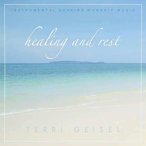 Terri Geisel Spiele Healing and Rest (Instrumental Soaking Worship Music) von Terri ...