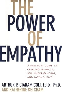 The Power of Empathy: A Practical Guide to Creating Intimacy, Self-understanding, and Lasting Love in Your Life