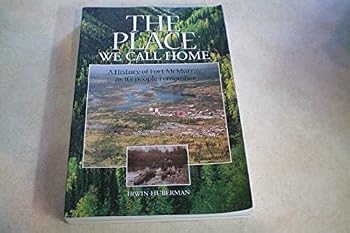 The place we call home: A history of Fort McMurray, as its people remember, 1778-1980