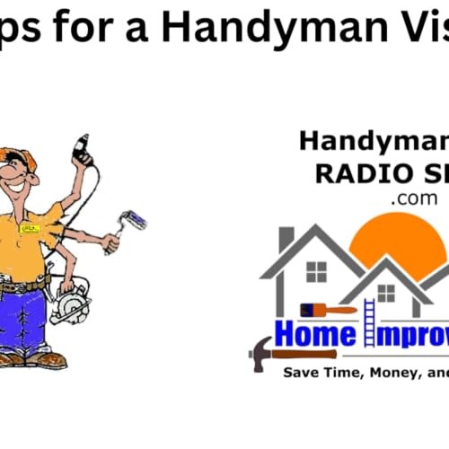 Episode Title: Tips for a Handyman Visit