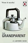 How it Works: The Grandparent (Ladybirds for Grown-Ups)