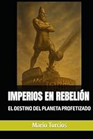 IMPERIOS EN REBELIÓN: EL DESTINO DEL PLANETA PROFETIZADO (Spanish Edition) B0F5M52J9Q Book Cover