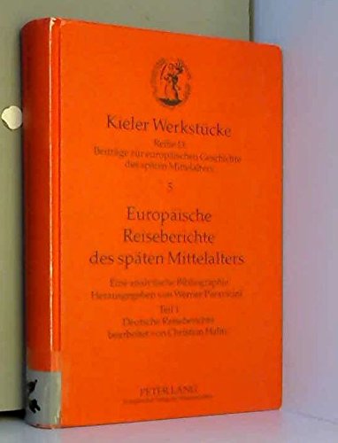 Europäische Reiseberichte des späten Mittelalters: Eine analytische Bibliographie- Teil 1: Deutsche Reiseberichte, bearb. von Christian Halm (Kieler ... Geschichte des späten Mittelalters)