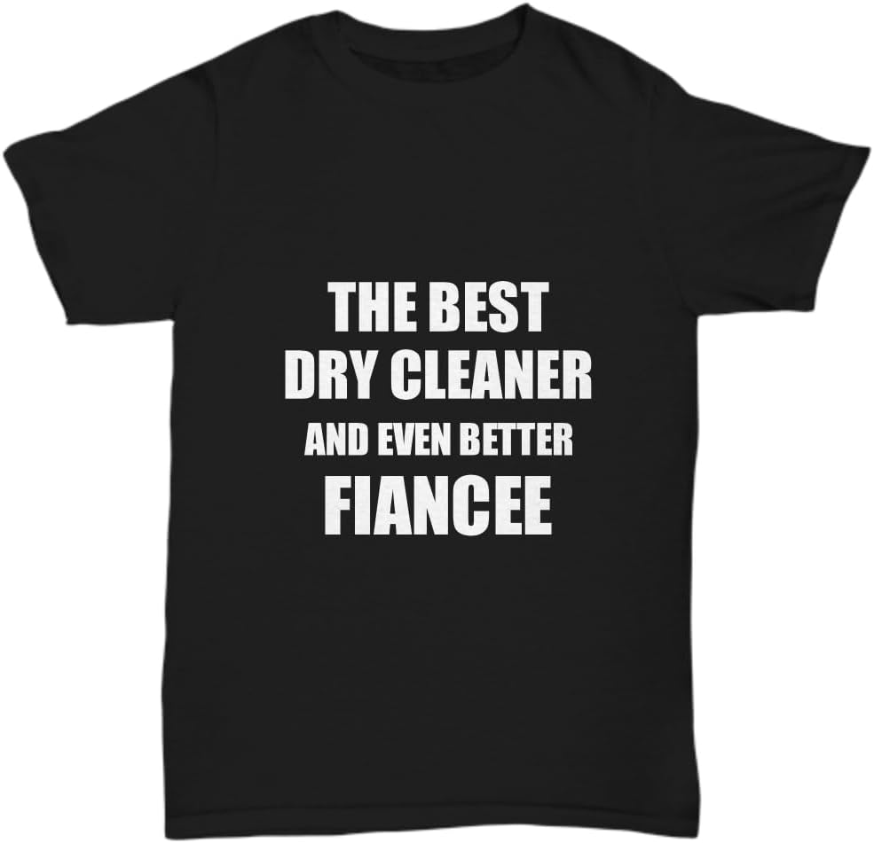 Dry Cleaner Fiancee T-Shirt Funny Gift Idea for Her Unisex Tee