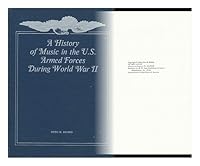 A history of music in the U.S. Armed Forces during World War II B0006BOY8M Book Cover