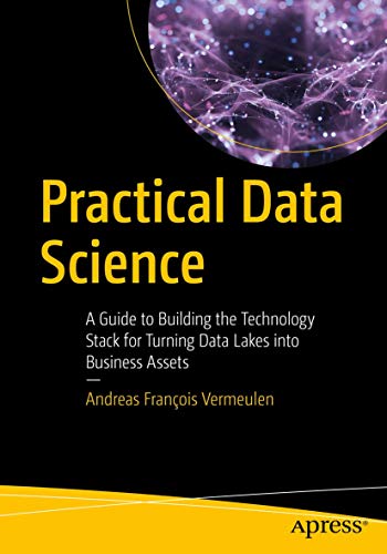 Practical Data Science: A Guide to Building the Technology Stack for Turning Data Lakes into Business Assets view 2
