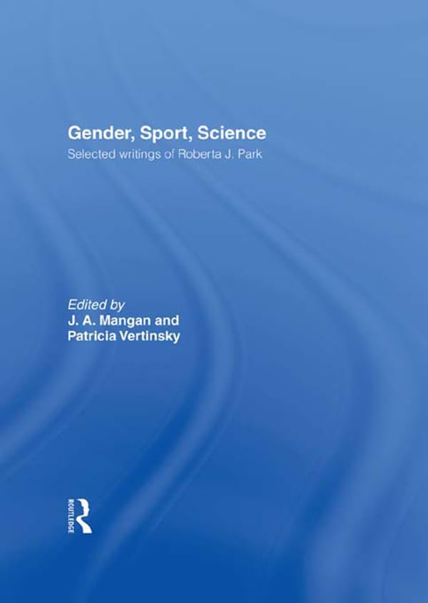Gender, Sport, Science: Selected writings of Roberta J. Park (Sport in the Global Society)      1st Edition, Kindle Edition