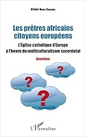 Les prêtres africains citoyens européens: L'Eglise catholique d'Europe à l'heure du multiculturalisme sacerdotal - Questions (French Edition) 2343116040 Book Cover
