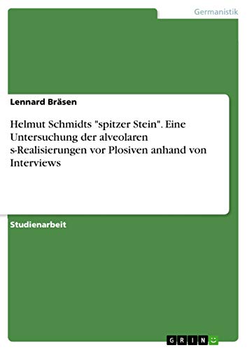 Helmut Schmidts "spitzer Stein". Eine Untersuchung der alveolaren s-Realisierungen vor Plosiven anhand von Interviews (German Edition)