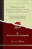  Portraits of the Presidents General of the Order of the Cincinnati: And of Early Presidents of the Existing State Societies, and Several Other ... and Honorary Members on the 27th July