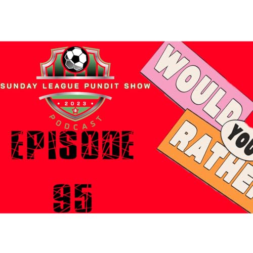 Episode 95, Would you rather?