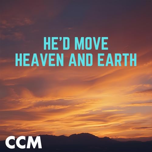  He\'d Move Heaven And Earth