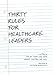 Thirty Rules for Healthcare Leaders: Illustrated by Victoria Bornstein