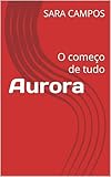 Aurora: O começo de tudo (Portuguese Edition)
