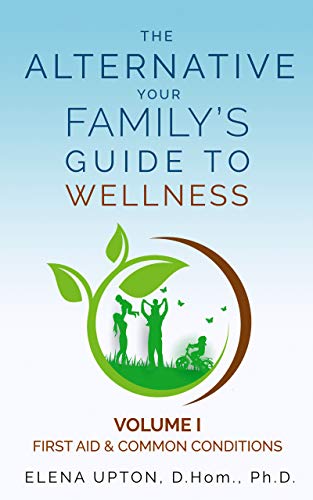 The Alternative: Your Family's Guide to Wellness (The Alternative: Your Family's Guide To Wellness, Volume I First-Aid & Common Conditions)