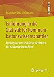 Einführung in die Statistik für Kommunikationswissenschaftler: Deskriptive und induktive Verfahren für das Bachelorstudium