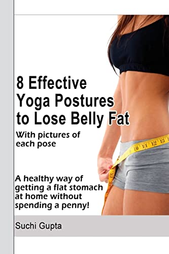 8 Effective Yoga Postures to Lose Belly Fat: A healthy way of getting flat stomach at home without...