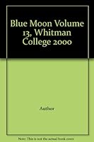 Blue Moon Volume 13, Whitman College 2000 B003A27BFM Book Cover