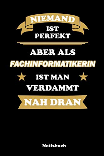Niemand ist perfekt, aber als Fachinformatikerin ist man verdammt nah dran: Punktraster Notizbuch / Tagebuch | 15,24 x 22,86 cm (ca. DIN A5) | 120 Seiten (German Edition)