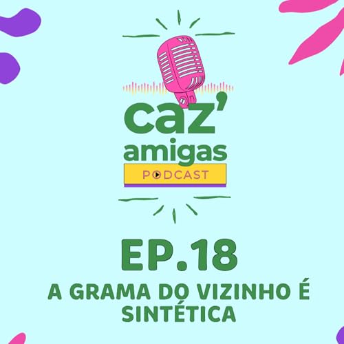 EP 18 - A Grama do Vizinho &eacute; Sint&eacute;tica