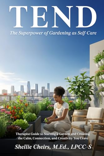 TEND: The Superpower of Gardening as Self-Care