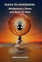 ELEVA TU CONCIENCIA: Meditaciones y Frases para Sanar el Alma (Spanish Edition) B0D2DF16X3 Book Cover